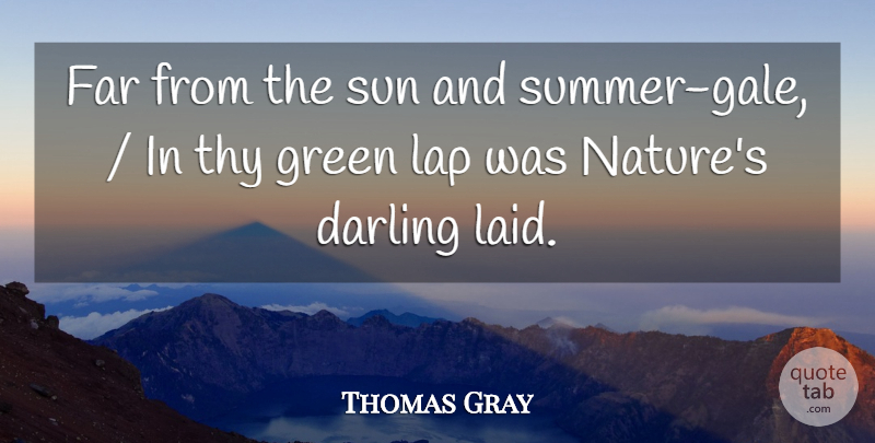 Thomas Gray Quote About Darling, Far, Green, Lap, Sun: Far From The Sun And...