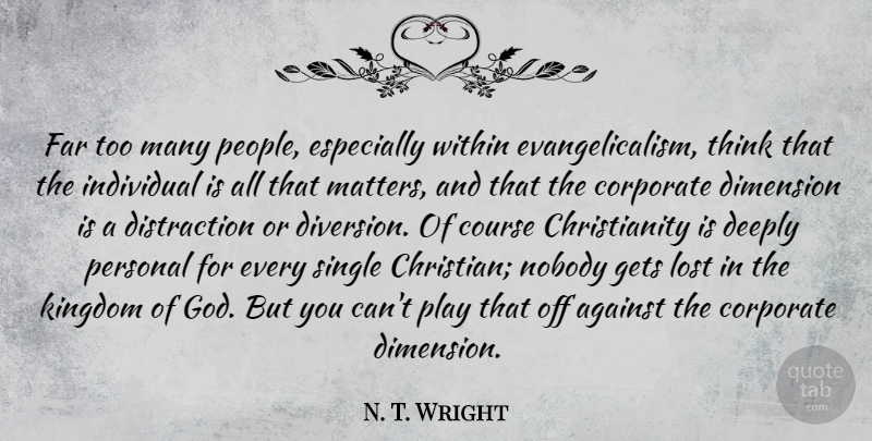 N. T. Wright Quote About Christian, Thinking, Play: Far Too Many People Especially...