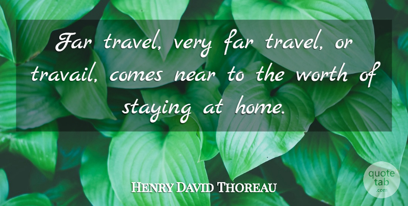 Henry David Thoreau Quote About Travel, Home, Staying: Far Travel Very Far Travel...