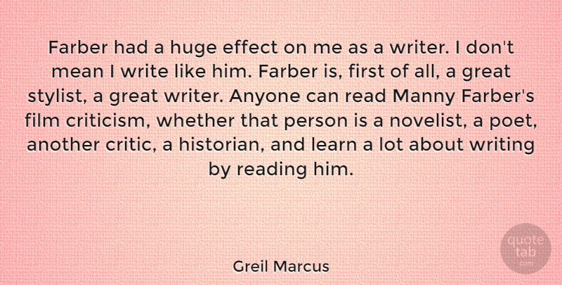 Greil Marcus Quote About Reading, Writing, Mean: Farber Had A Huge Effect...