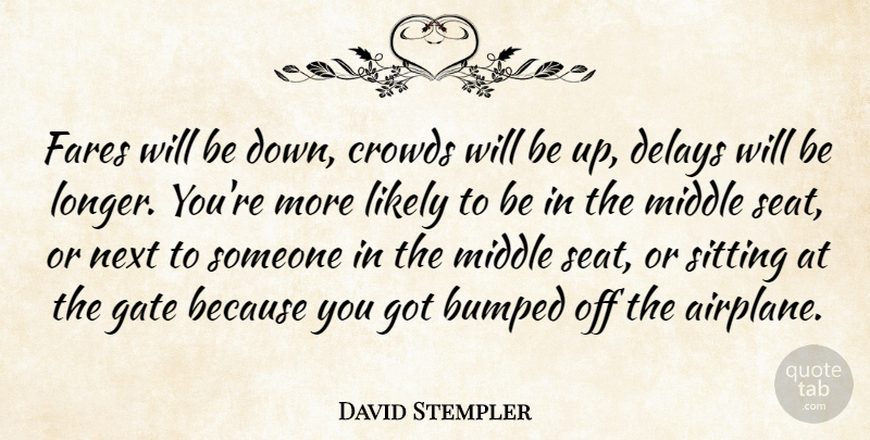 David Stempler Quote About Bumped, Crowds, Delays, Gate, Likely: Fares Will Be Down Crowds...