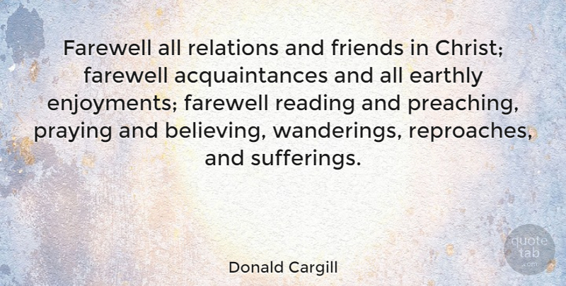 Donald Cargill Quote About Love, Believe, Reading: Farewell All Relations And Friends...