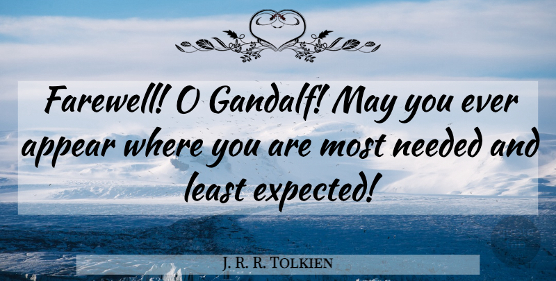 J. R. R. Tolkien Quote About Farewell, May, Where You Are: Farewell O Gandalf May You...