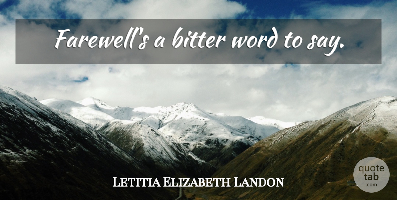 Letitia Elizabeth Landon Quote About Farewell, Bitter Words, Bitter: Farewells A Bitter Word To...