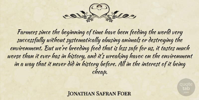 Jonathan Safran Foer Quote About Animal, World, Safe: Farmers Since The Beginning Of...