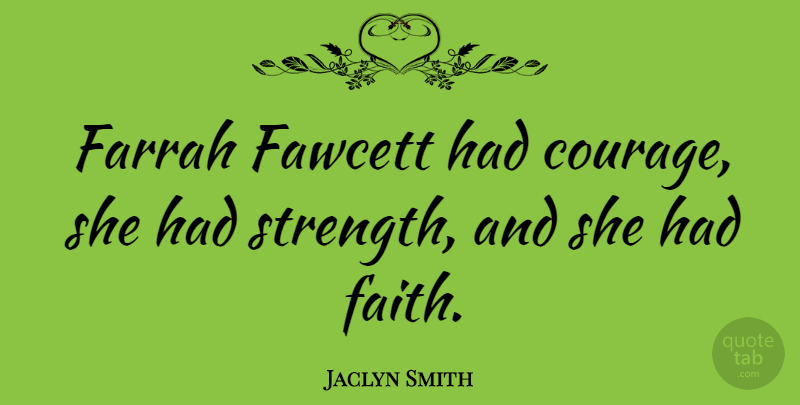 Jaclyn Smith Quote About undefined: Farrah Fawcett Had Courage She...