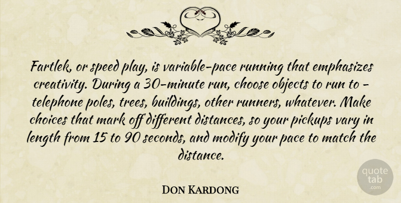 Don Kardong Quote About Choose, Length, Mark, Match, Objects: Fartlek Or Speed Play Is...