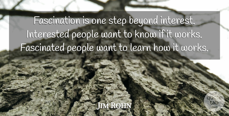 Jim Rohn Quote About People, Want, Steps: Fascination Is One Step Beyond...