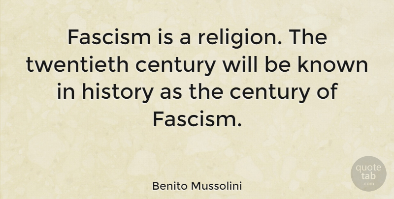 Benito Mussolini Quote About Historical, Fascists, Century: Fascism Is A Religion The...
