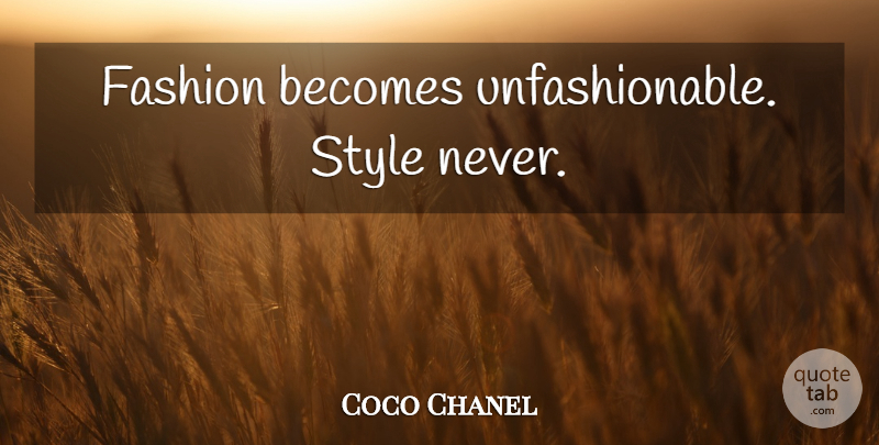 Coco Chanel Quote About Fashion, Style: Fashion Becomes Unfashionable Style Never...