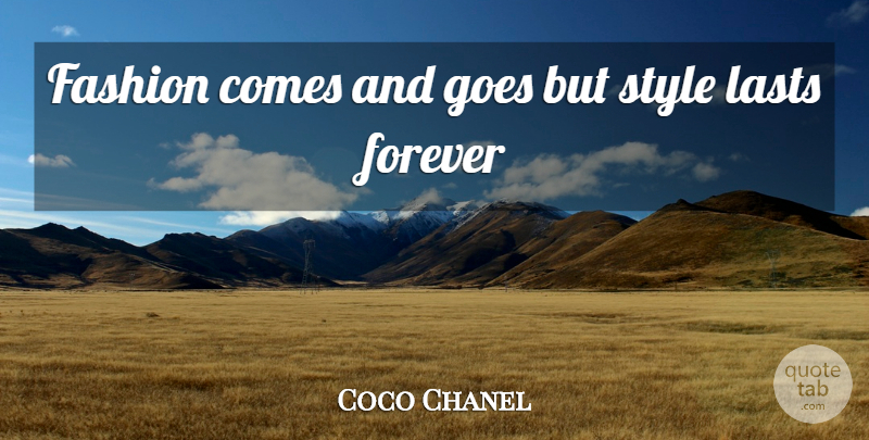 Coco Chanel Quote About Fashion, Forever, Style: Fashion Comes And Goes But...