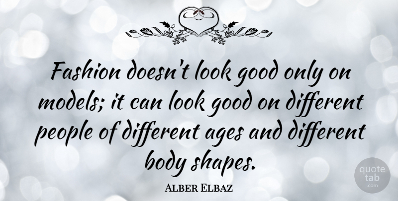 Alber Elbaz Quote About Fashion, People, Age: Fashion Doesnt Look Good Only...