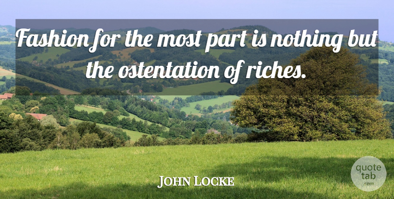 John Locke Quote About Fashion, Philosophical, Riches: Fashion For The Most Part...