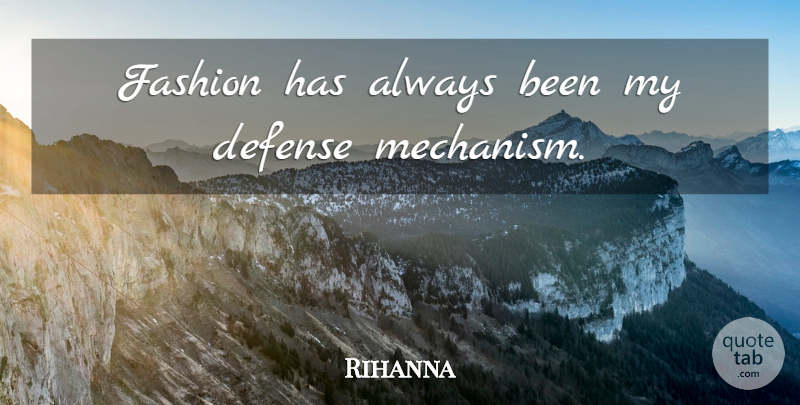 Rihanna Quote About Fashion, Defense, Defense Mechanisms: Fashion Has Always Been My...