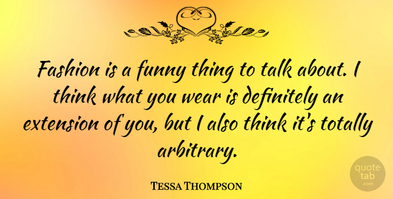 Tessa Thompson Quote About Definitely, Extension, Fashion, Funny, Talk: Fashion Is A Funny Thing...