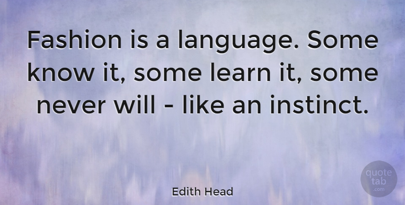 Edith Head Quote About Fashion, Language, Instinct: Fashion Is A Language Some...