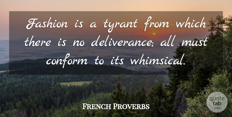 French Proverbs Quote About Conform, Fashion, Proverbs, Tyrant: Fashion Is A Tyrant From...