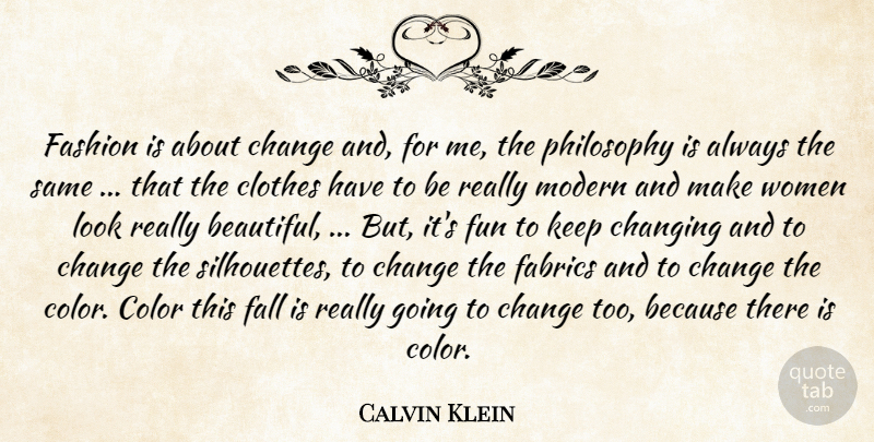 Calvin Klein Quote About Change, Changing, Clothes, Color, Fabrics: Fashion Is About Change And...