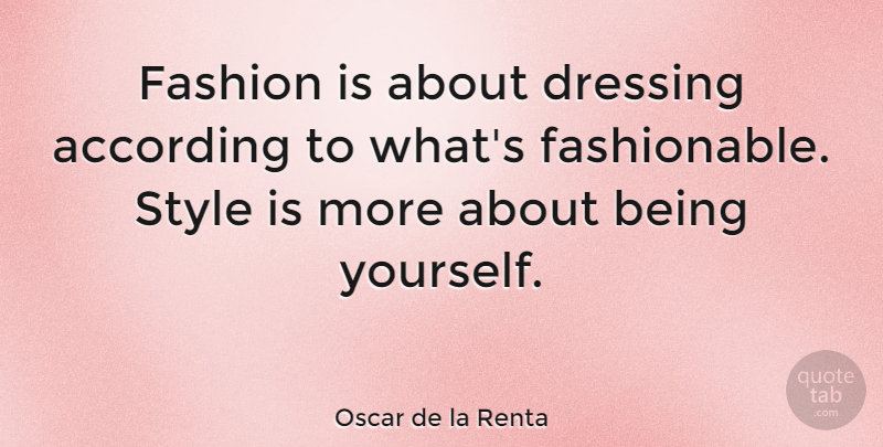 Oscar de la Renta Quote About Fashion, Being Yourself, Memorable: Fashion Is About Dressing According...