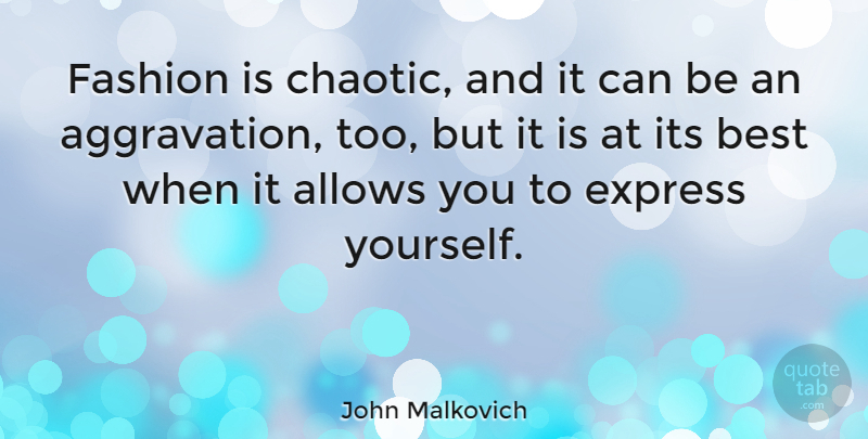 John Malkovich Quote About Best: Fashion Is Chaotic And It...