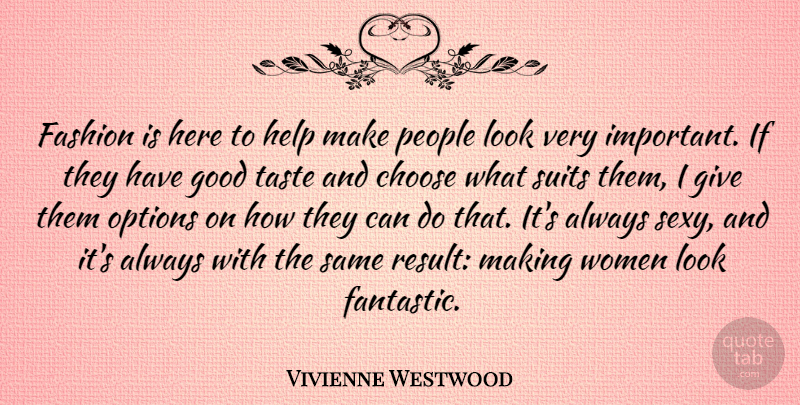 Vivienne Westwood Quote About Sexy, Fashion, Giving: Fashion Is Here To Help...
