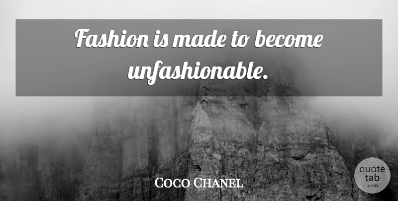 Coco Chanel Quote About Fashion, Clothes, Made: Fashion Is Made To Become...