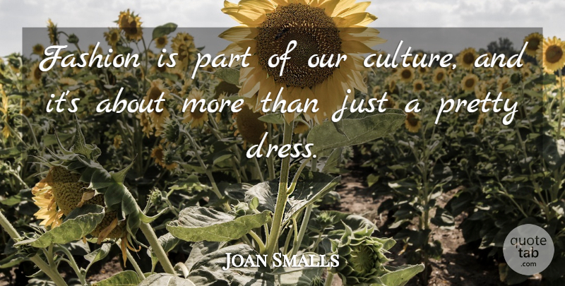 Joan Smalls Quote About Fashion, Dresses, Culture: Fashion Is Part Of Our...