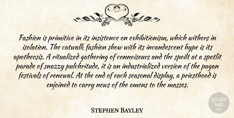 Stephen Bayley Quote About Fashion, Hype, Gathering: Fashion Is Primitive In Its...