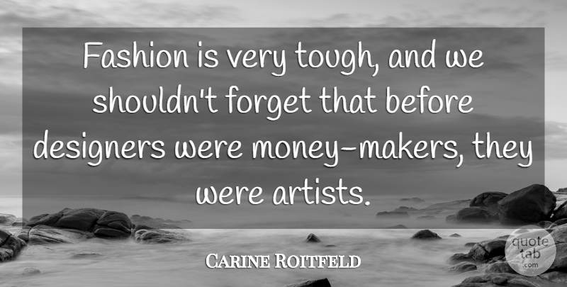Carine Roitfeld Quote About Fashion, Artist, Tough: Fashion Is Very Tough And...