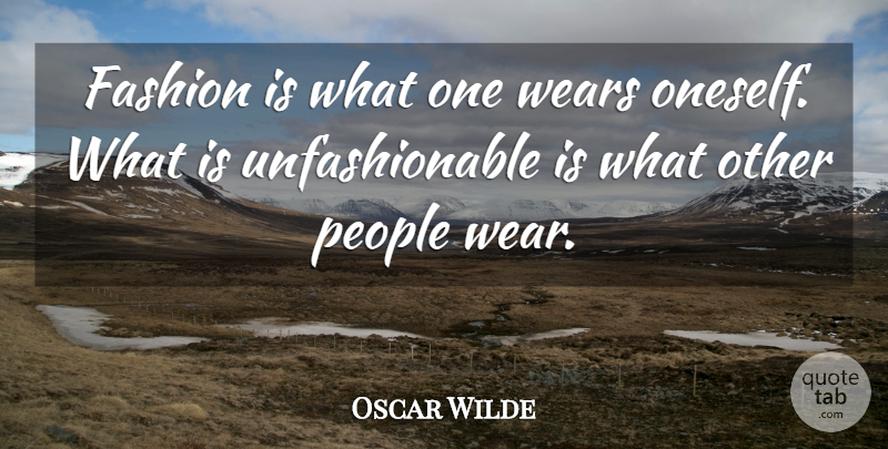 Oscar Wilde Quote About Fashion, People, Ideal Husband: Fashion Is What One Wears...