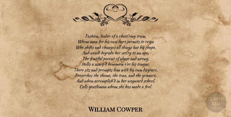 William Cowper Quote About Fashion, Hurt, School: Fashion Leader Of A Chattring...