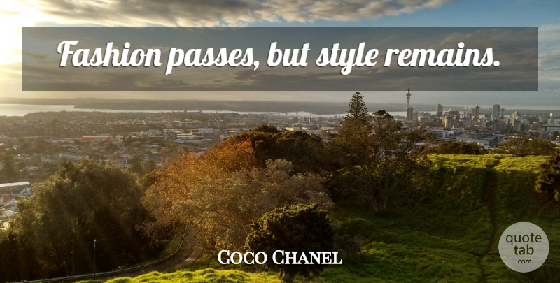 Coco Chanel Quote About Fashion, Style, Remains: Fashion Passes But Style Remains...