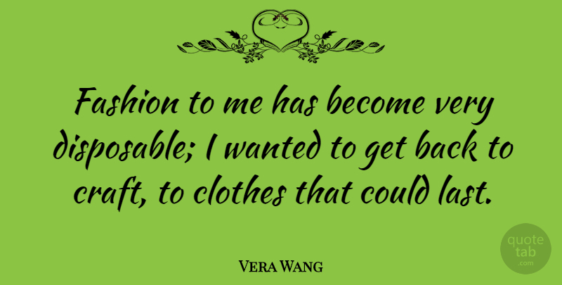 Vera Wang Quote About Fashion, Clothes, Lasts: Fashion To Me Has Become...