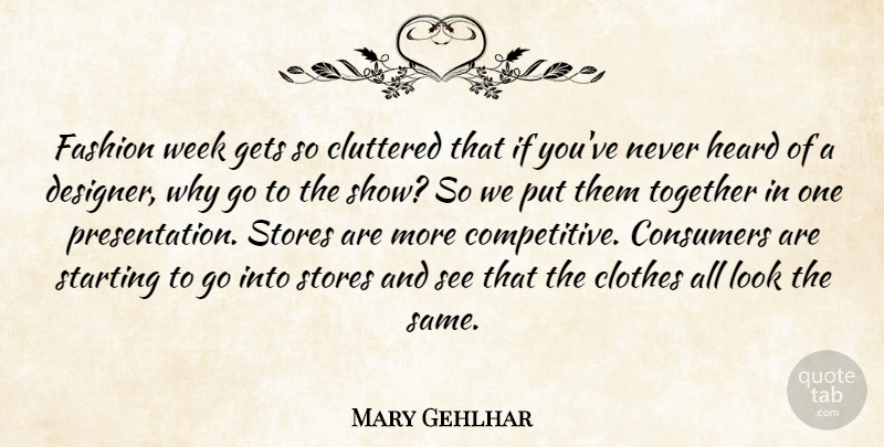 Mary Gehlhar Quote About Clothes, Cluttered, Consumers, Fashion, Gets: Fashion Week Gets So Cluttered...