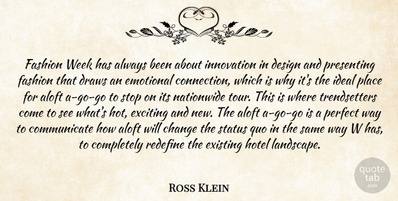 Ross Klein Quote About Change, Design, Draws, Emotional, Exciting: Fashion Week Has Always Been...