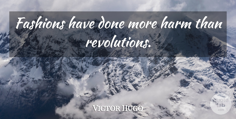 Victor Hugo Quote About Funny, Wisdom, Fashion: Fashions Have Done More Harm...