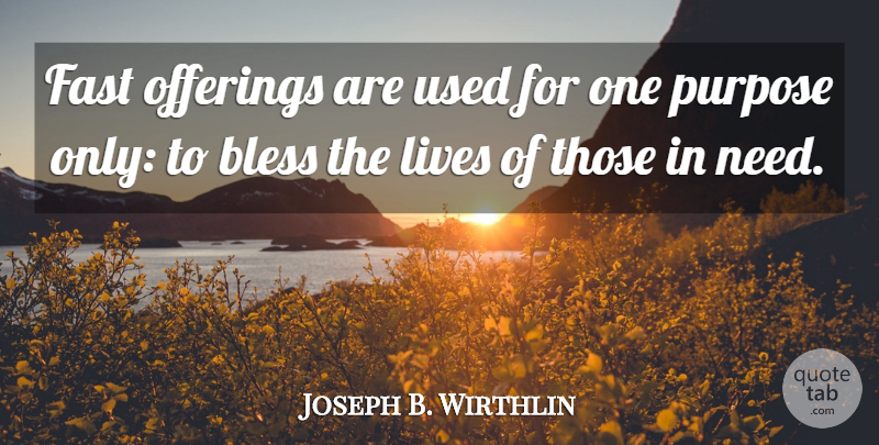 Joseph B. Wirthlin Quote About Bless, Fast, Lives, Purpose: Fast Offerings Are Used For...