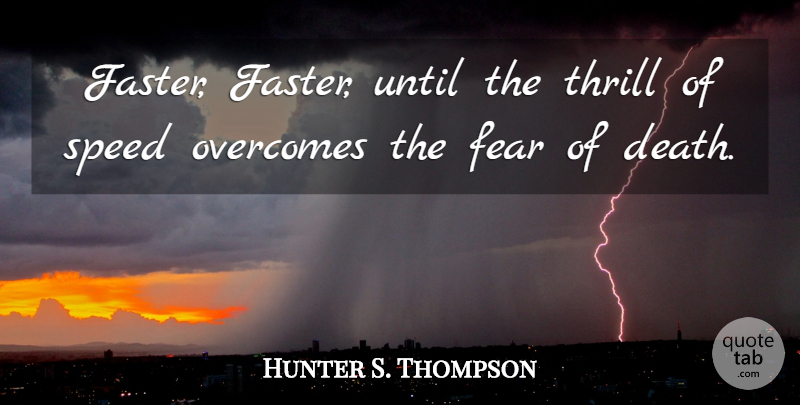 Hunter S. Thompson Quote About Motor Racing, Nascar Racing, Drug: Faster Faster Until The Thrill...