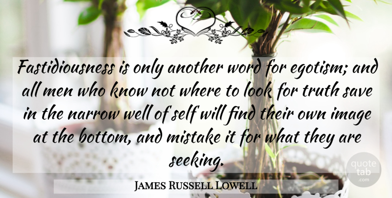 James Russell Lowell Quote About Mistake, Men, Self: Fastidiousness Is Only Another Word...