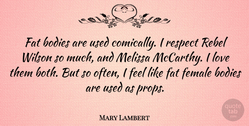 Mary Lambert Quote About Bodies, Female, Love, Rebel, Respect: Fat Bodies Are Used Comically...