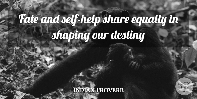 Indian Proverb Quote About Character, Destiny, Equally, Fate, Shaping: Fate And Self Help Share...