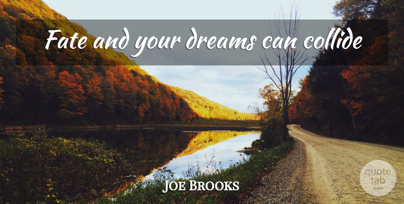 Joe Brooks Quote About Dream, Fate, Collide: Fate And Your Dreams Can...