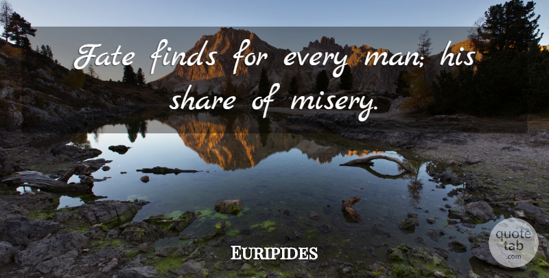 Euripides Quote About Sadness, Fate, Men: Fate Finds For Every Man...