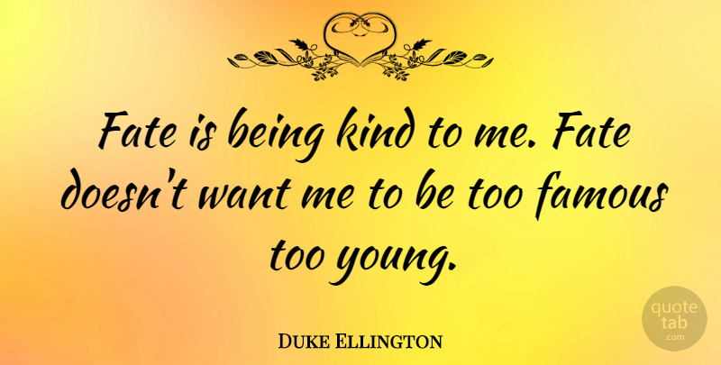 Duke Ellington Quote About Music, Fate, Want: Fate Is Being Kind To...