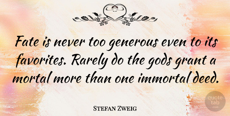 Stefan Zweig Quote About Fate, Deeds, Demise: Fate Is Never Too Generous...