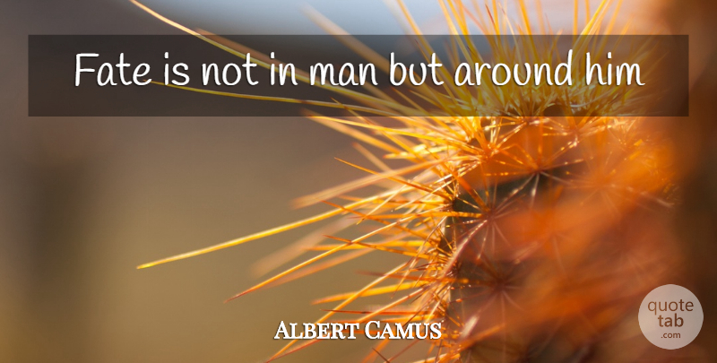 Albert Camus Quote About Fate, Men: Fate Is Not In Man...