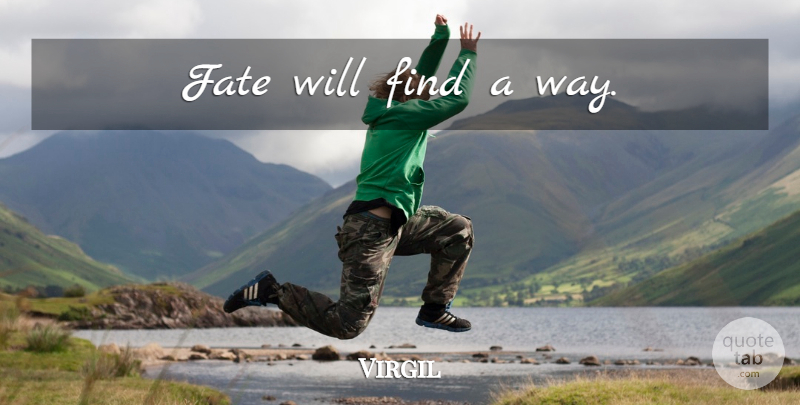 Virgil Quote About Philosophical, Fate, Way: Fate Will Find A Way...