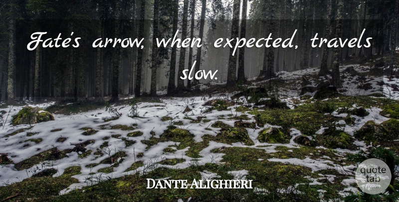 Dante Alighieri Quote About Fate, Arrows, Expected: Fates Arrow When Expected Travels...
