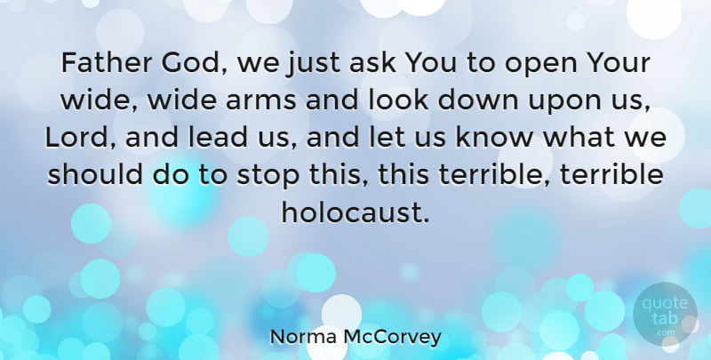 Norma McCorvey Quote About Father, Holocaust, Arms: Father God We Just Ask...
