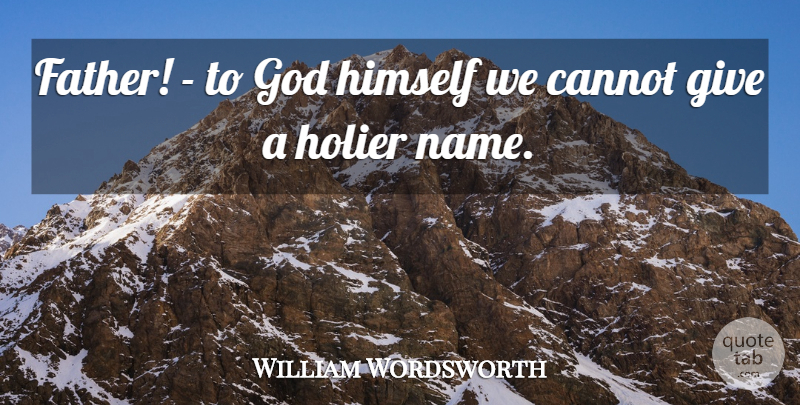William Wordsworth Quote About Fathers Day, Dad, Father Son: Father To God Himself We...